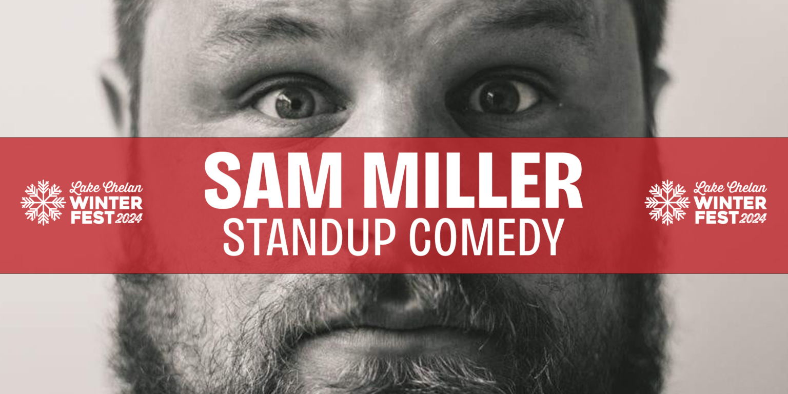 Winterfest 2024 Standup Comedy Show w/ Sam Miller Lake Chelan Chamber